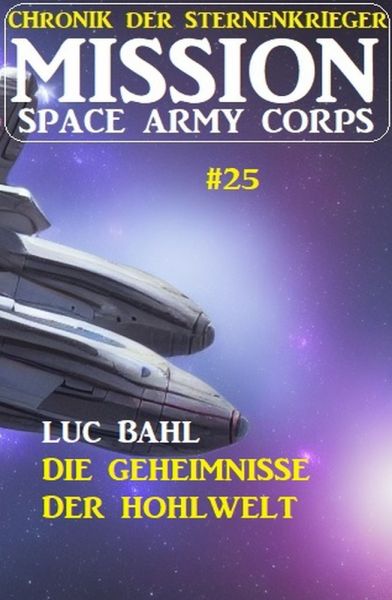 Mission Space Army Corps 25: ​Die Geheimnisse der Hohlwelt: Chronik der Sternenkrieger