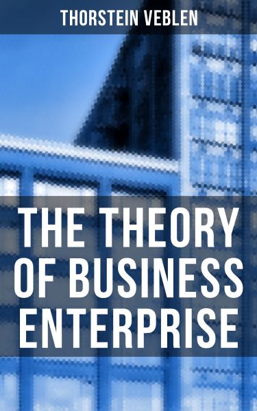 The Theory of Business Enterprise