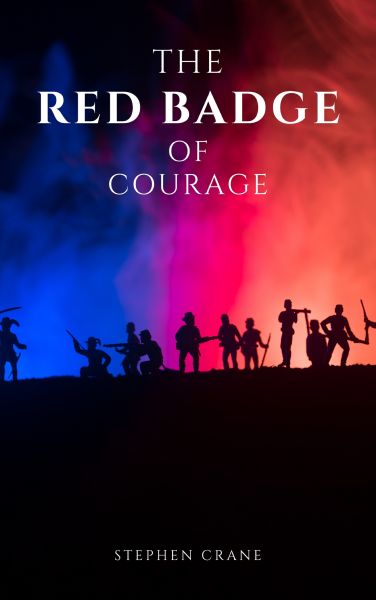 The Red Badge of Courage by Stephen Crane - A Gripping Tale of Courage, Fear, and the Human Experien