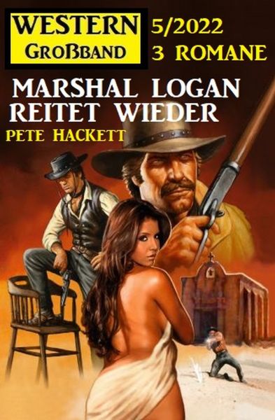 Marshal Logan reitet wieder: Western Großband 3 Romane 5/2022
