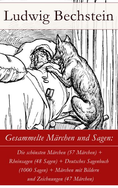 Gesammelte Märchen und Sagen: Die schönsten Märchen (57 Märchen) + Rheinsagen (48 Sagen) + Deutsches