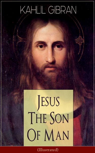 Jesus The Son Of Man (Illustrated)