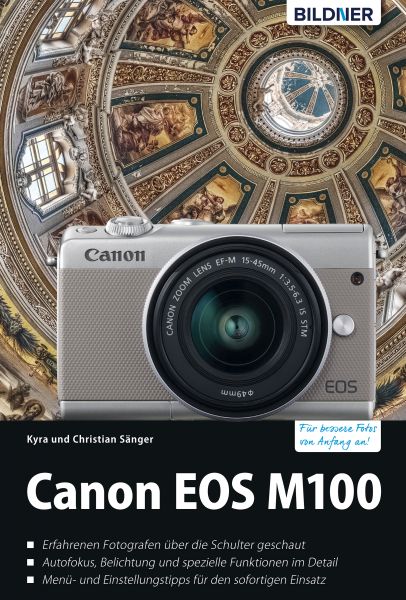 Canon EOS M100 - Für bessere Fotos von Anfang an!: Das umfangreiche Praxisbuch