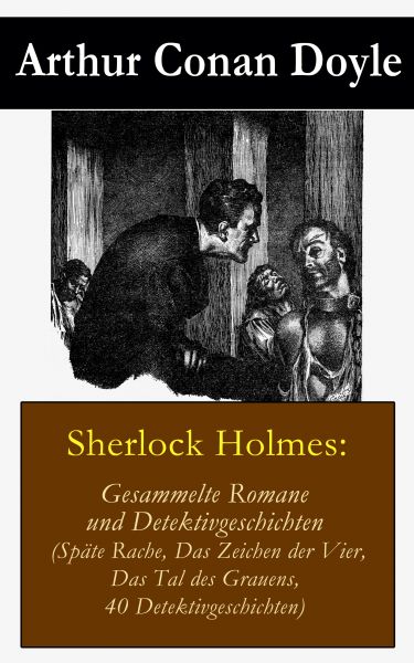 Sherlock Holmes: Gesammelte Romane und Detektivgeschichten (Späte Rache + Das Zeichen der Vier + Das