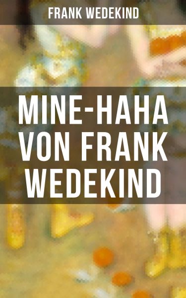 MINE-HAHA von Frank Wedekind