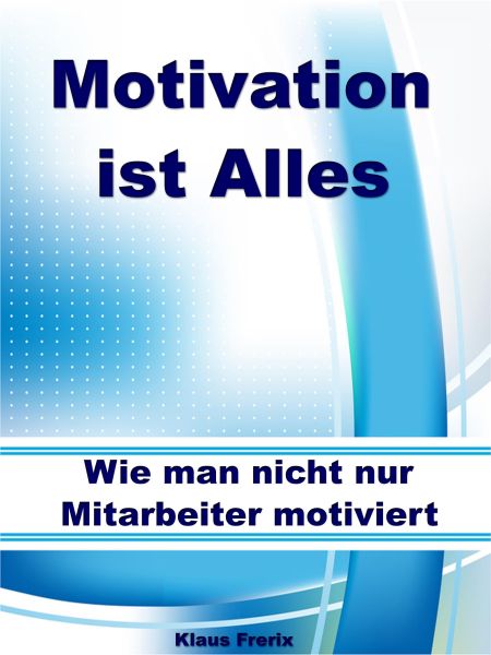 Motivation ist Alles – Wie man nicht nur Mitarbeiter motiviert