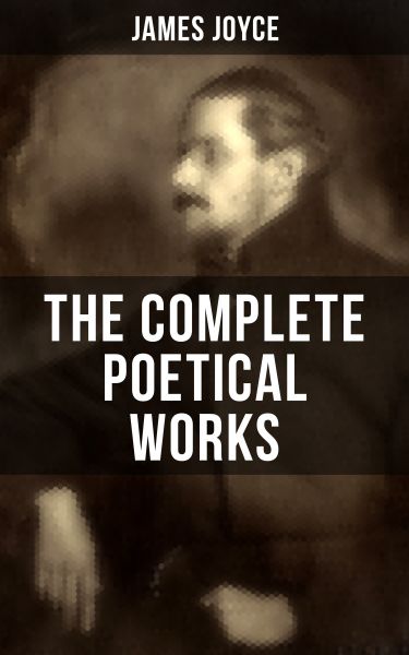 THE COMPLETE POETICAL WORKS OF JAMES JOYCE