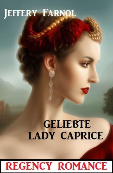 Geliebte Lady Caprice: Regency Romance