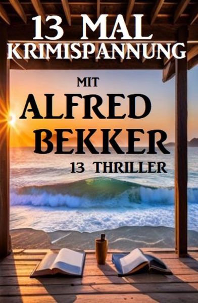 13 Mal Krimispannung mit Alfred Bekker: 13 Thriller