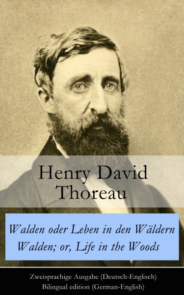 Walden oder Leben in den Wäldern / Walden; or, Life in the Woods - Zweisprachige Ausgabe (Deutsch-En