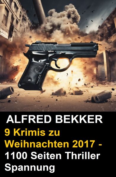 9 Alfred Bekker Krimis zu Weihnachten 2017 - 1100 Seiten Thriller Spannung