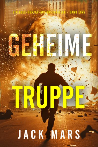 Geheime Truppe (Ein Cole-Hunter-Action-Thriller - Band Eins)