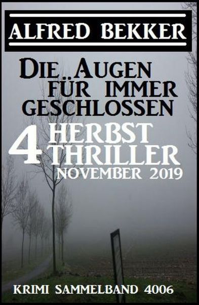 Die Augen für immer geschlossen: Vier Herbst-Thriller November 2019: Krimi Sammelband 4006