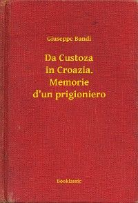 Da Custoza in Croazia. Memorie d’un prigioniero