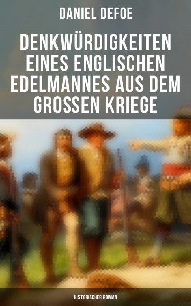 Denkwürdigkeiten eines englischen Edelmannes aus dem großen Kriege (Historischer Roman)