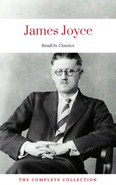 James Joyce: The Complete Collection (ReadOn Classics)
