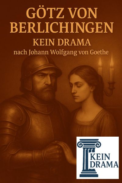 Götz von Berlichingen - Kein Drama nach Johann Wolfgang von Goethe