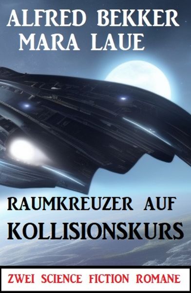 Raumkreuzer auf Kollisionskurs: Zwei Science Fiction Romane