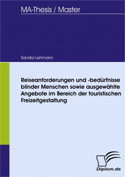 Reiseanforderungen und -bedürfnisse blinder Menschen sowie ausgewählte Angebote im Bereich der touri