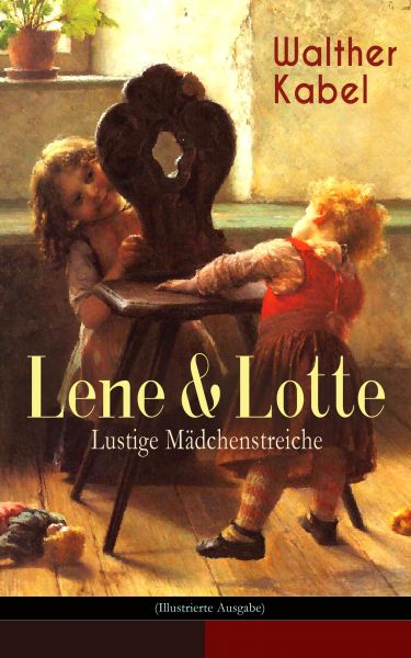 Lene & Lotte - Lustige Mädchenstreiche (Illustrierte Ausgabe)