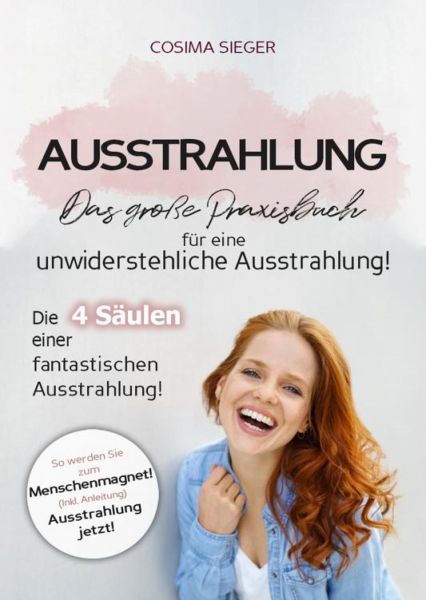 Ausstrahlung: DAS GROSSE PRAXISBUCH FÜR EINE UNWIDERSTEHLICHE AUSSTRAHLUNG! Die 4 Säulen einer fanta