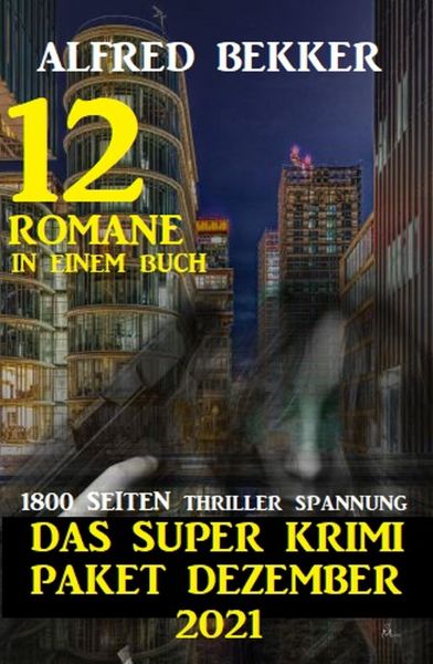Das Super Krimi Paket Dezember 2021: 12 Romane in einem Buch - 1800 Seiten Thriller Spannung