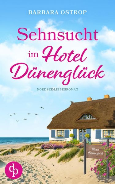 Sehnsucht im Hotel Dünenglück | Feel Good Nordsee Küsten Liebesroman