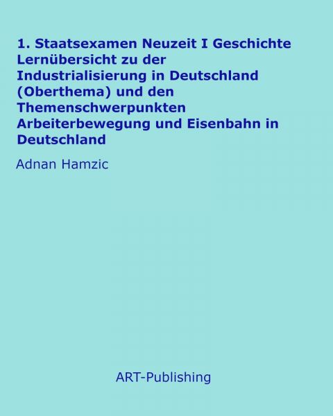 1. Staatsexamen Neuzeit I Geschichte Lernübersicht zu der Industrialisierung in Deutschland (Oberthe