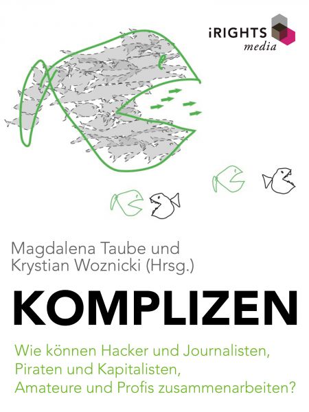 Komplizen - Wie können Hacker und Journalisten, Piraten und Kapitalisten, Amateure und Profis zusamm