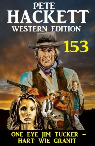 One Eye Jim Tucker – hart wie Granit: Pete Hackett Western Edition 153