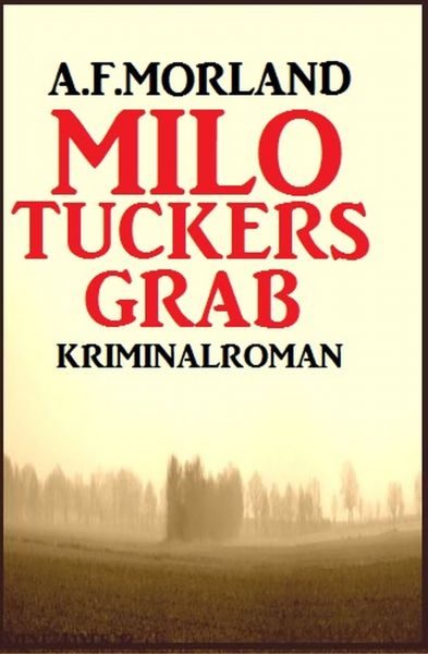 A. F. Morland Kriminalroman: Milo Tuckers Grab