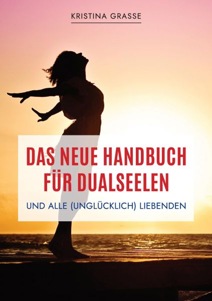 Das neue Handbuch für Dualseelen und alle (unglücklich) Liebenden - das Standardwerk mit 107 Stichwo