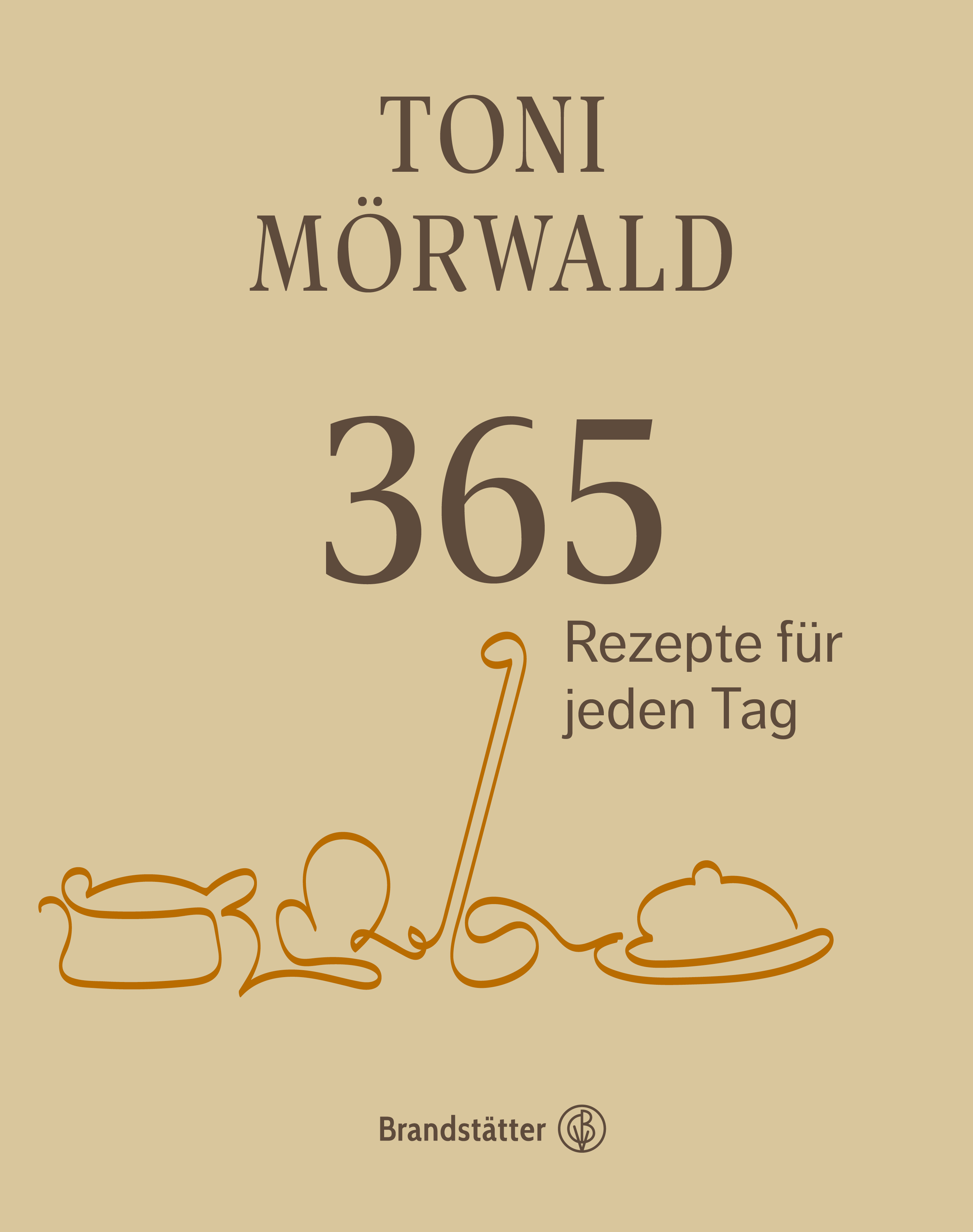 365 Rezepte für jeden Tag (Toni Mörwald - Christian Brandstätter Verlag)