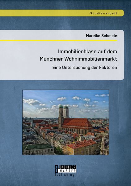 Immobilienblase auf dem Münchner Wohnimmobilienmarkt: Eine Untersuchung der Faktoren