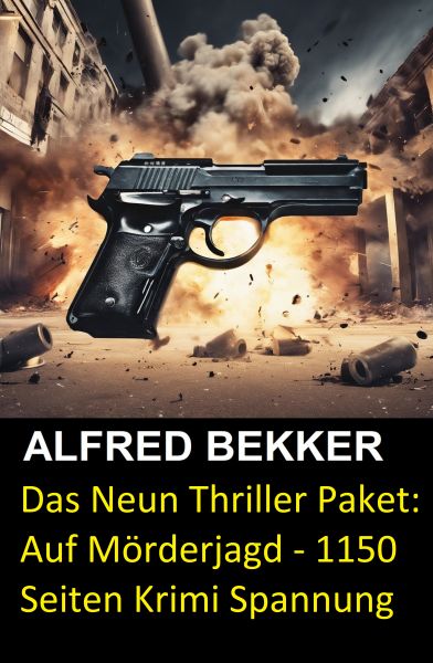 Das Neun Thriller Paket: Auf Mörderjagd - 1150 Seiten Krimi Spannung