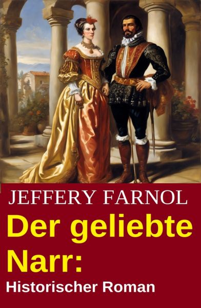 Der geliebte Narr: Historischer Roman
