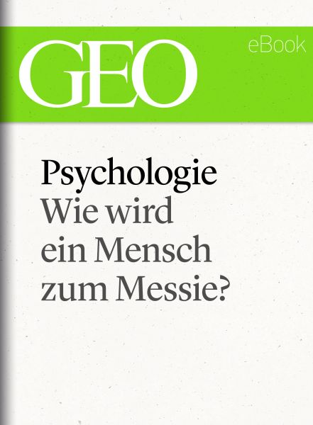 Psychologie: Wie wird ein Mensch zum Messie? (GEO eBook Single)