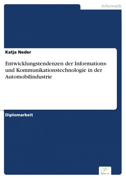 Entwicklungstendenzen der Informations- und Kommunikationstechnologie in der Automobilindustrie