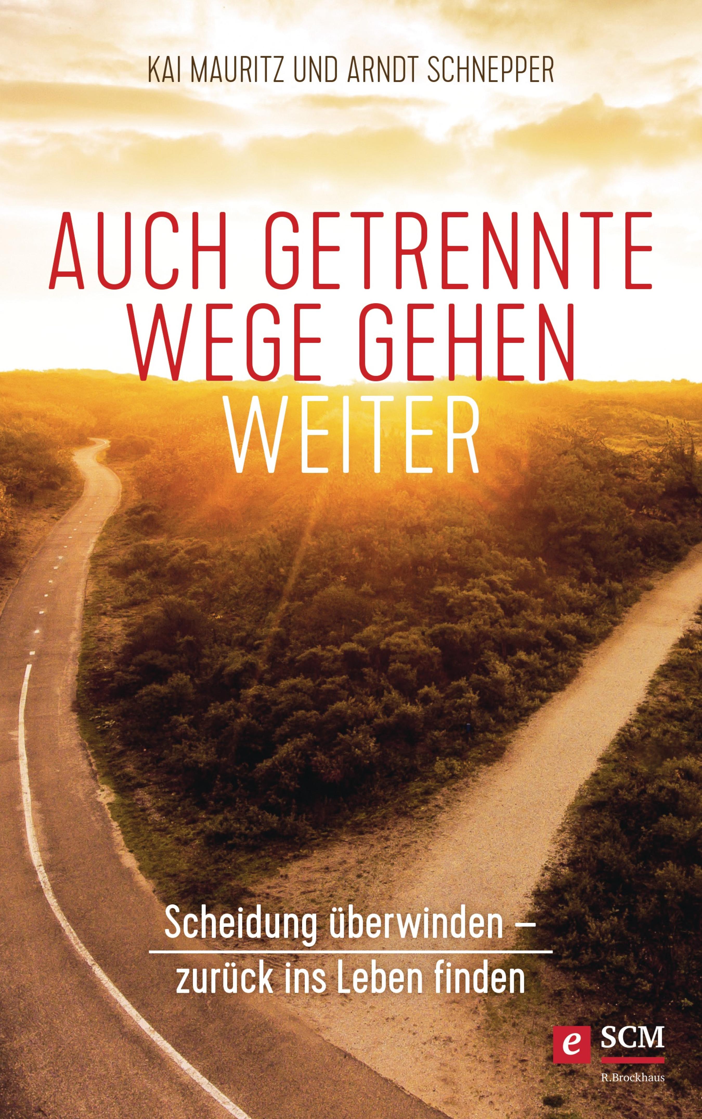 Auch getrennte Wege gehen weiter (Kai Mauritz, Arndt Schnepper SCM R.Brockhaus)