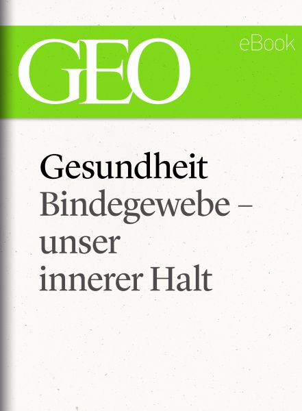 Gesundheit: Bindegewebe - unser innerer Halt (GEO eBook Single)