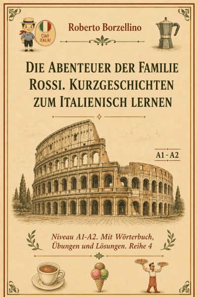 Die Abenteuer der Familie Rossi. Kurzgeschichten zum Italienisch lernen