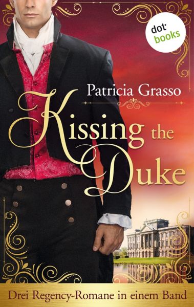 Kissing the Duke: Drei Regency-Romane in einem Band | Die Dukes-Trilogie für alle »Bridgerton«-Fans