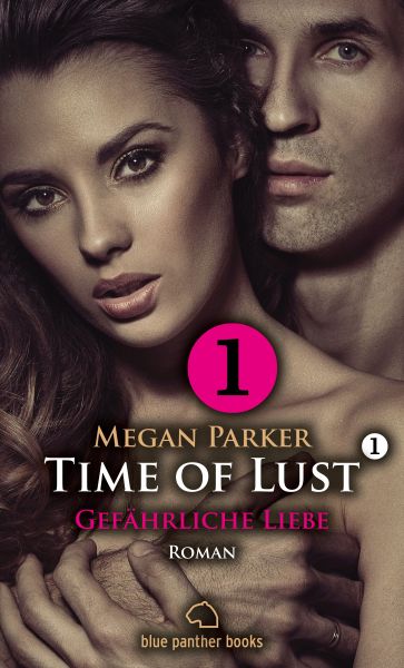Time of Lust | Band 1 | Teil 1 | Gefährliche Liebe | Roman