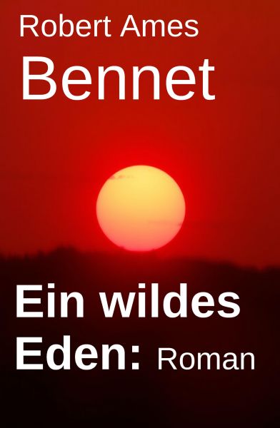 Ein wildes Eden: Roman