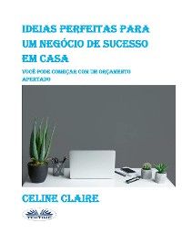 Ideias Perfeitas Para Um Negócio De Sucesso Em Casa