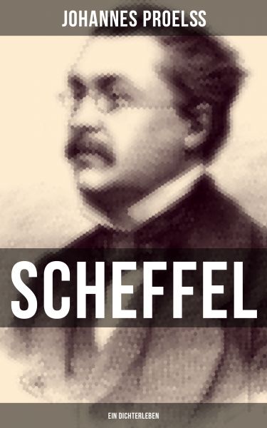 Scheffel - Ein Dichterleben