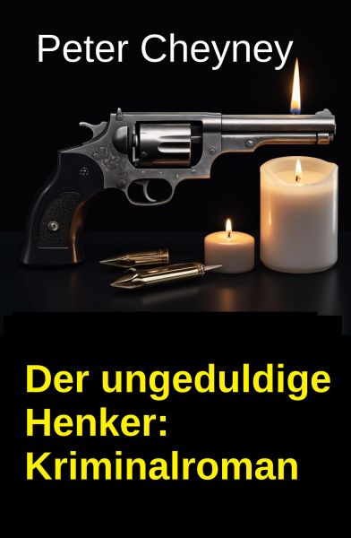 Der ungeduldige Henker: Kriminalroman