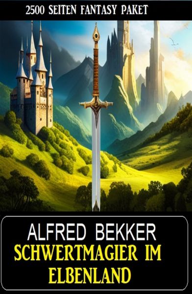 Schwertmagier im Elbenland - 2500 Seiten Fantasy Paket