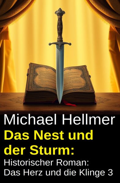 Das Nest und der Sturm: Historischer Roman: Das Herz und die Klinge 3