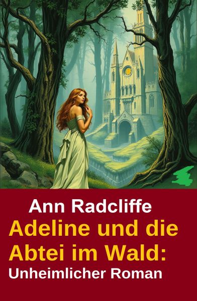 Adeline und die Abtei im Wald: Unheimlicher Roman